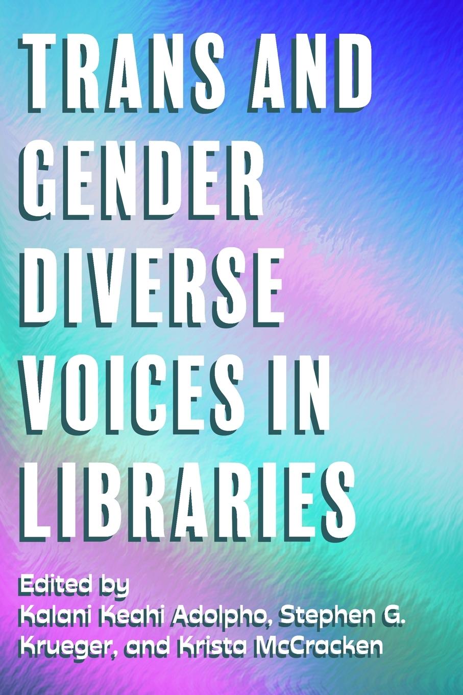 Könyv Trans and Gender Diverse Voices in Libraries Kalani Adolpho
