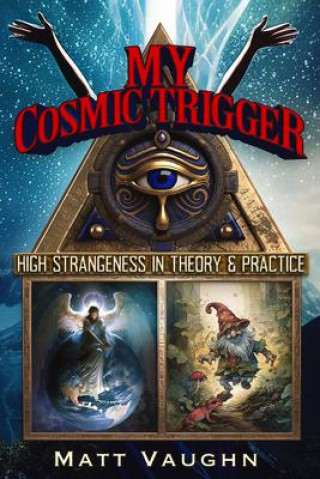 Buch My Cosmic Trigger: High Strangeness in Theory and Practice 