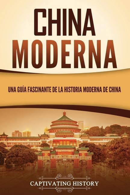 Könyv China moderna: Una guía fascinante de la historia moderna de China 