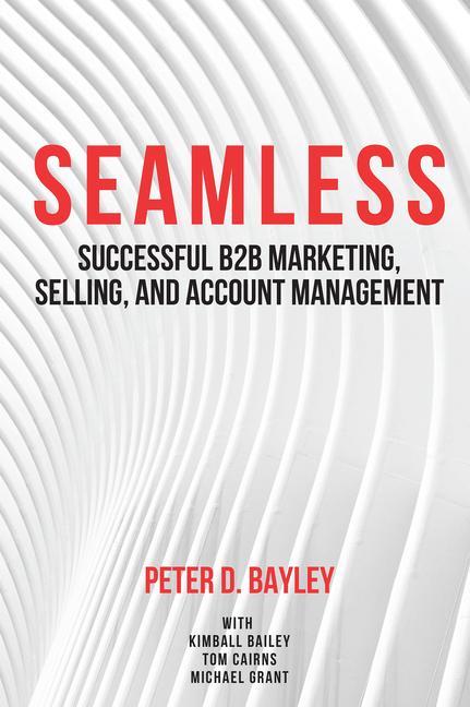 Könyv Seamless: Successful B2B Marketing, Selling, and Account Management 