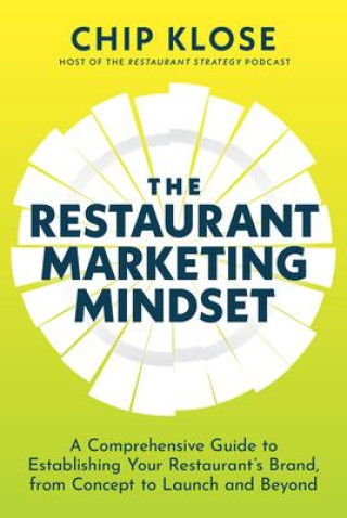 Książka The Restaurant Marketing Mindset: A Comprehensive Guide to Establishing Your Restaurant's Brand, from Concept to Launch and Beyond 