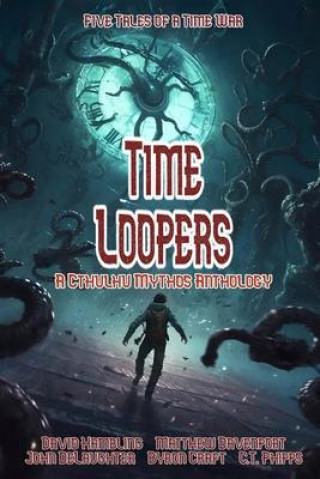 Kniha Time Loopers: Five Tales from a Time War Matt Davenport