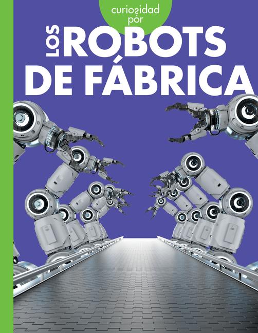 Könyv Curiosidad Por Los Robots de Fábrica 
