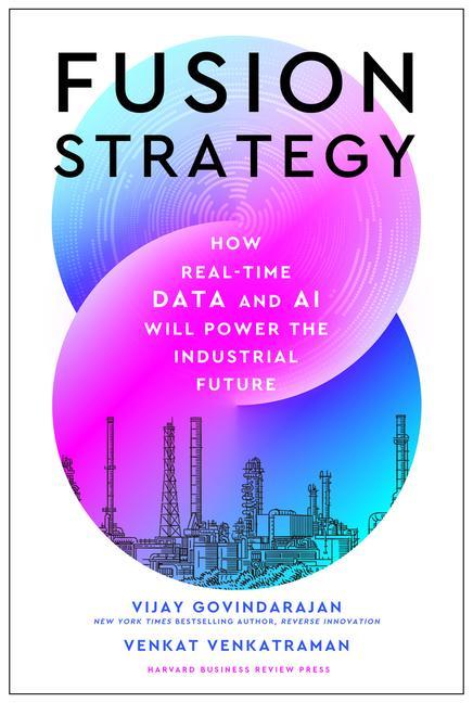 Knjiga Fusion Strategy: How Real-Time Data and AI Will Power the Industrial Future Venkat Venkatraman