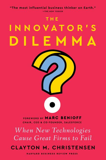 Book The Innovator's Dilemma, with a New Foreword: When New Technologies Cause Great Firms to Fail 