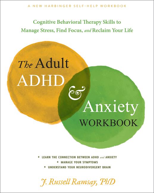 Книга The Adult ADHD and Anxiety Workbook: Cognitive Behavioral Therapy Skills to Manage Stress, Find Focus, and Reclaim Your Life 