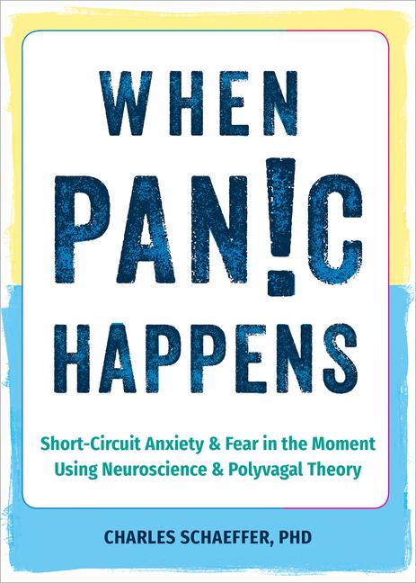 Kniha When Panic Happens: Short-Circuit Anxiety and Fear in the Moment Using Neuroscience and Polyvagal Theory 