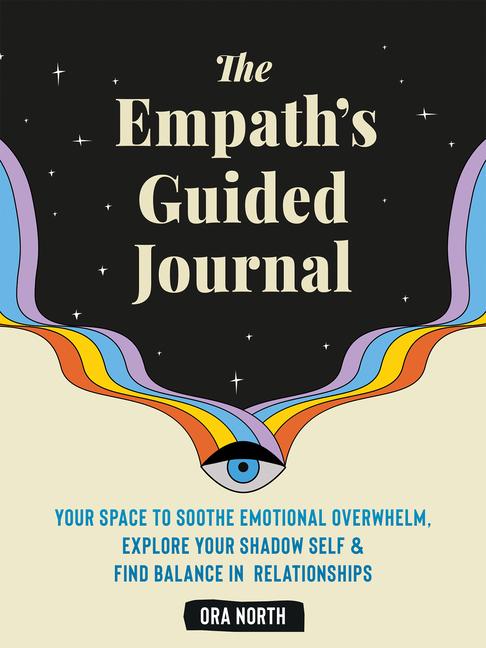 Carte The Empath's Guided Journal: Your Space to Soothe Emotional Overwhelm, Explore Your Shadow Self, and Find Balance in Relationships 