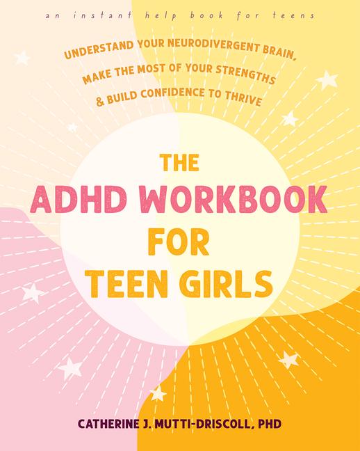 Kniha The ADHD Workbook for Teen Girls: Understand Your Neurodivergent Brain, Make the Most of Your Strengths, and Build Confidence to Thrive 