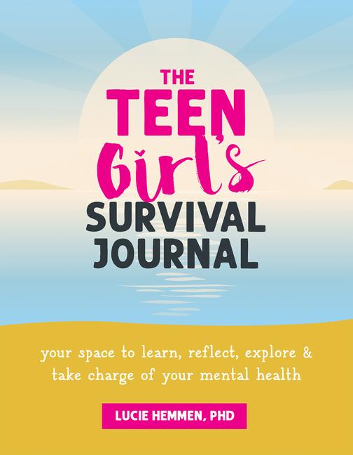 Kniha The Teen Girl's Survival Journal: Your Space to Learn, Reflect, Explore, and Take Charge of Your Mental Health 