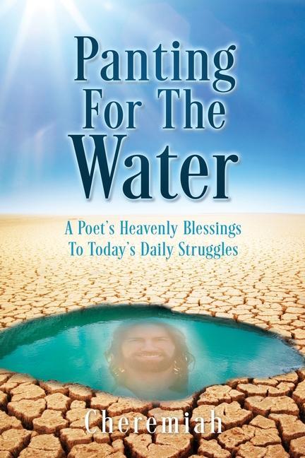 Carte Panting For The Water: A Poet's Heavenly Blessings To Today's Daily Struggles 