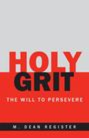 Knjiga Holy Grit: The Will to Persevere M. Dean Register