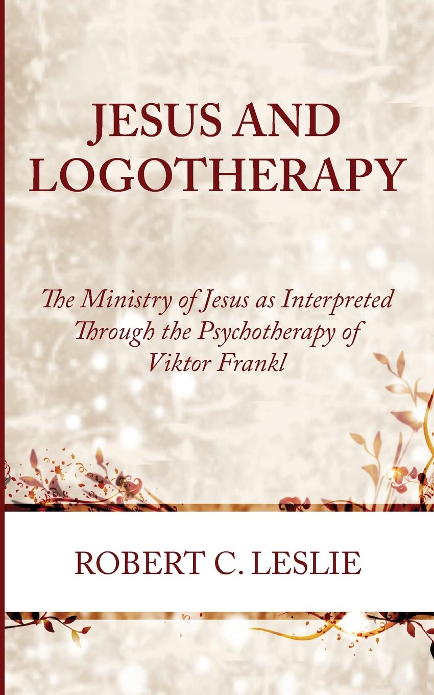 Book Jesus and Logotherapy Robert C. Leslie