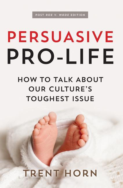Carte Persuasive Pro Life, 2nd Ed: How to Talk about Our Culture's Toughest Issue 