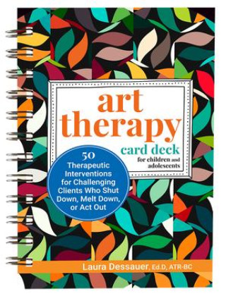 Book Art Therapy Card Deck for Children and Adolescents: 50 Therapeutic Interventions for Challenging Clients Who Shut Down, Melt Down, or ACT Out 