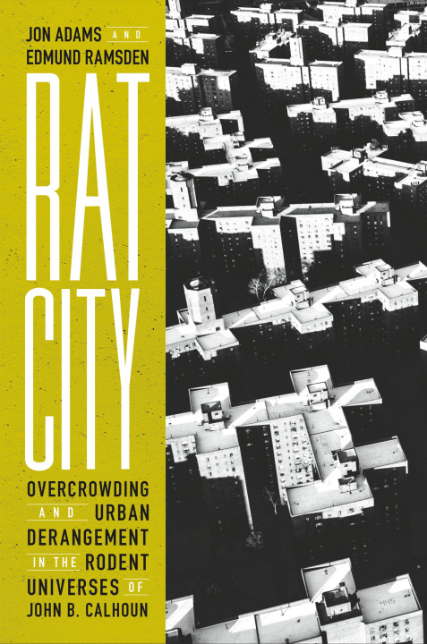 Könyv Rat City: Overcrowding and Urban Derangement in the Rodent Universes of John B. Calhoun Edmund Ramsden