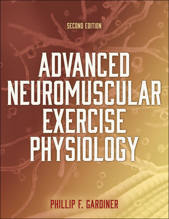 Könyv Advanced Neuromuscular Exercise Physiology Phillip Gardiner