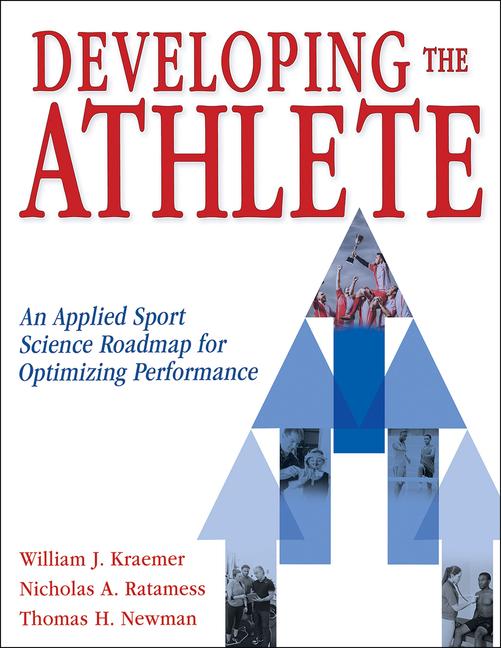 Carte Developing the Athlete – An Applied Sport Science Roadmap for Optimizing Performance William J. Kraemer