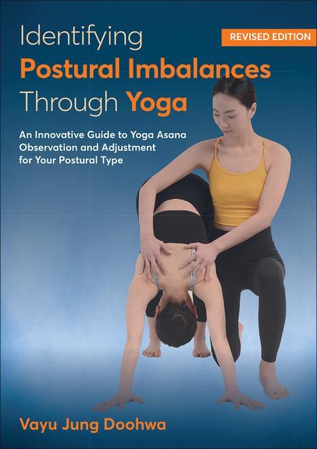 Kniha Identifying Postural Imbalances Through Yoga – An Innovative Guide to Yoga Asana Observation and Adjustment for Your Postural Type Vayu Jung Doohwa