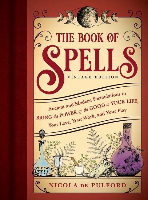 Könyv The Book of Spells: Vintage Edition: Ancient and Modern Formulations to Bring the Power of the Good to Your Life, Your Love, Your Work, and Your Play 