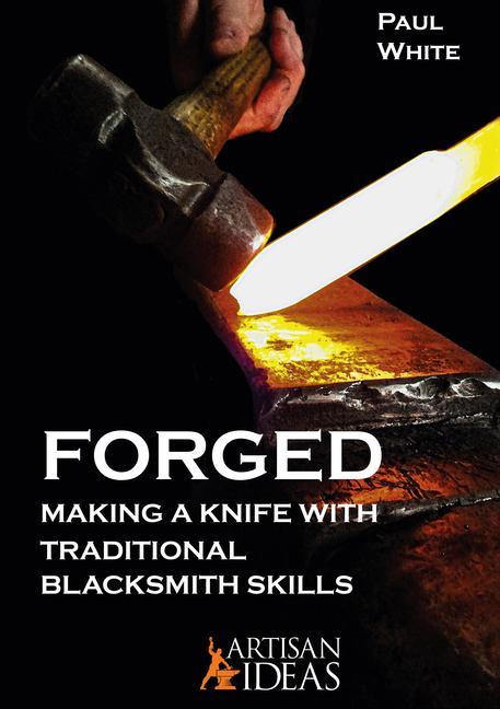 Kniha Forged: Making a Knife with Traditional Blacksmith Skills 
