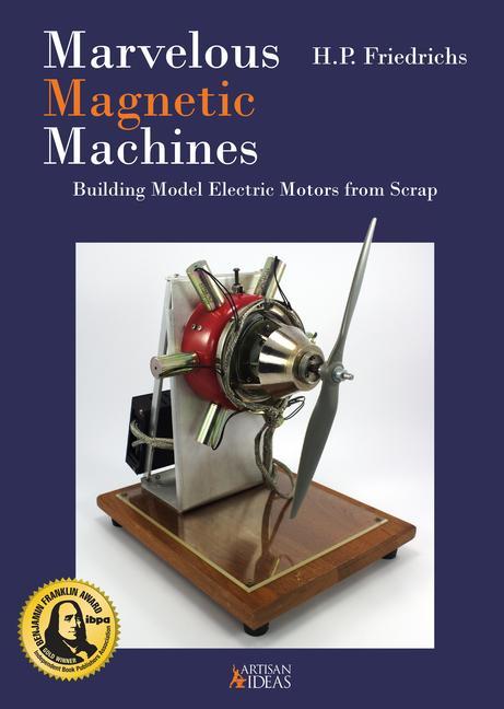 Книга Marvelous Magnetic Machines: Building Model Electric Motors from Scrap 