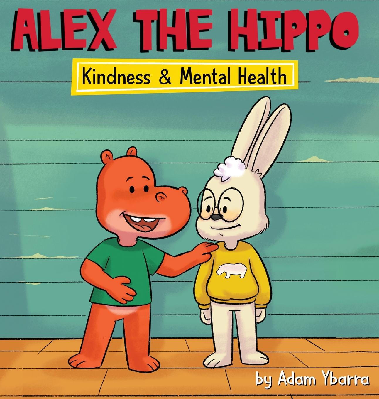 Knjiga Alex The Hippo - Kindness & Mental Health Adam T Ybarra