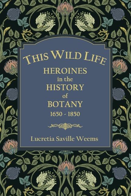 Книга This Wild Life: Heroines in the History of Botany 1650-1850 