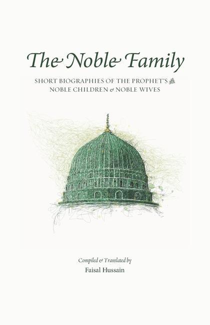 Kniha The Noble Family: Short Biographies of the Prophet's &#65018; Noble Children & Noble Wives 