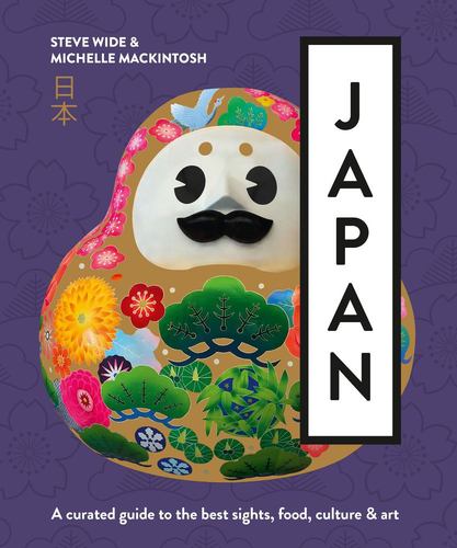 Knjiga Japan: A Curated Guide to the Best Areas, Food, Culture & Art Steve Wide