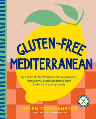 Kniha Gluten-Free Mediterranean: Your Favourite Mediterranean Dishes Reimagined, from Pillowy Breads and Hearty Mains to Syrupy Sweets 