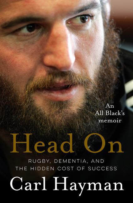 Carte Head On: An All Black's Memoir of Rugby, Dementia, and the Hidden Cost of Success Dylan Cleaver