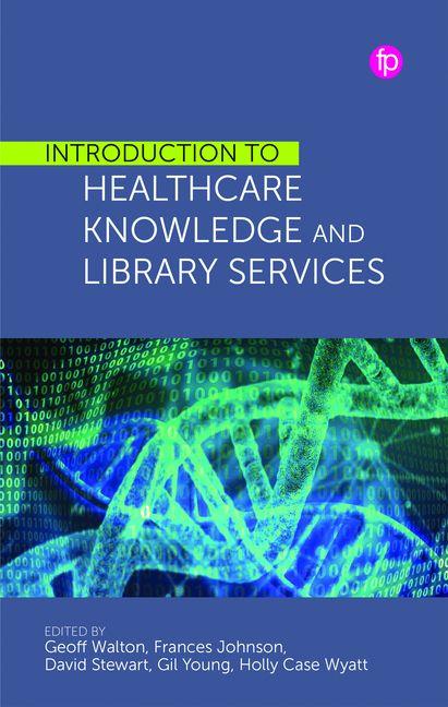 Könyv Introduction to Healthcare Knowledge and Library Services Geoff Walton - Editor