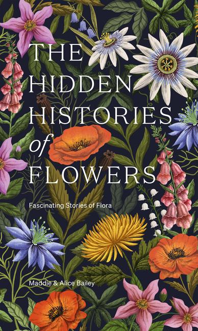 Könyv The Hidden Histories of Flowers: Fascinating Stories of Flora Alice Bailey