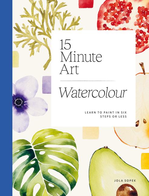 Knjiga 15-Minute Art Watercolour: Learn to Paint in Six Steps or Less 