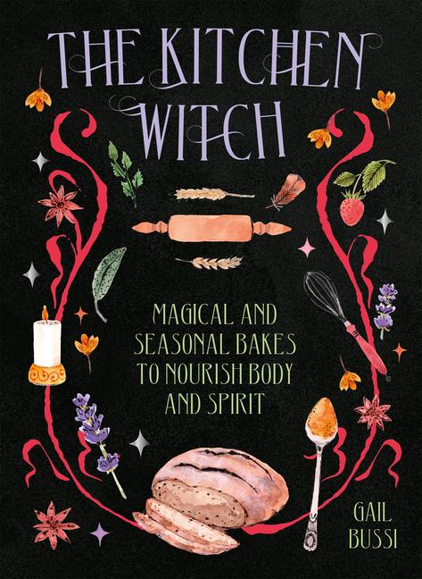 Carte The Kitchen Witch: Magical and Seasonal Bakes to Nourish Body and Spirit 