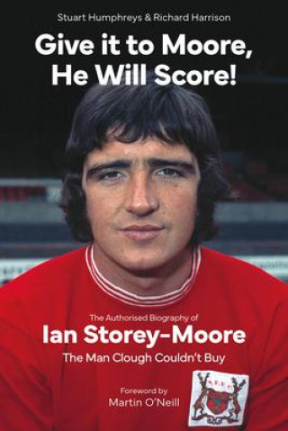 Книга Give it to Moore, He Will Score! Stuart Humphreys