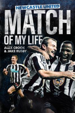 Книга Newcastle United Match of My Life Alex Crook