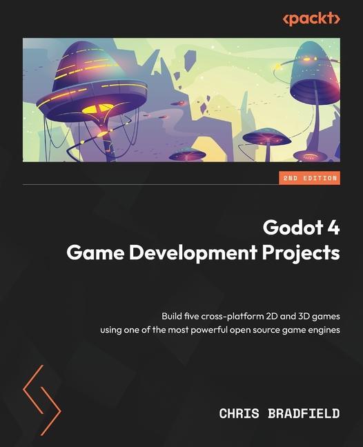 Книга Godot 4 Game Development Projects - Second Edition: Build five cross-platform 2D and 3D games using one of the most powerful open source game engines 