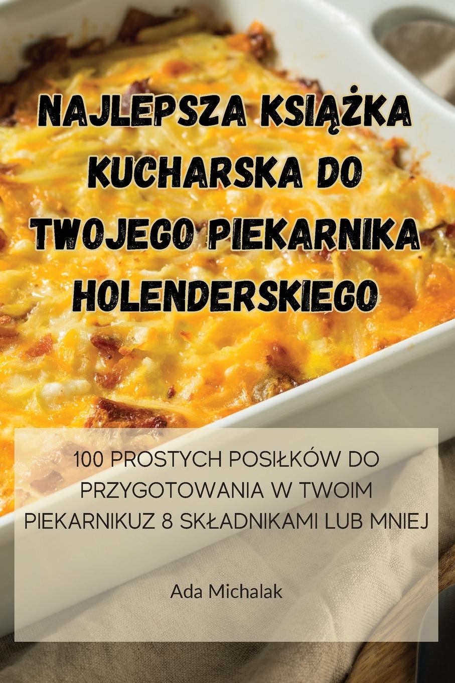 Book NAJLEPSZA KSI??KA KUCHARSKA DO TWOJEGO PIEKARNIKA HOLENDERSKIEGO 