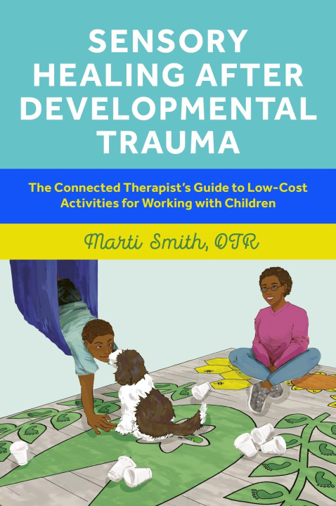 Kniha Sensory Healing after Developmental Trauma Marti Smith