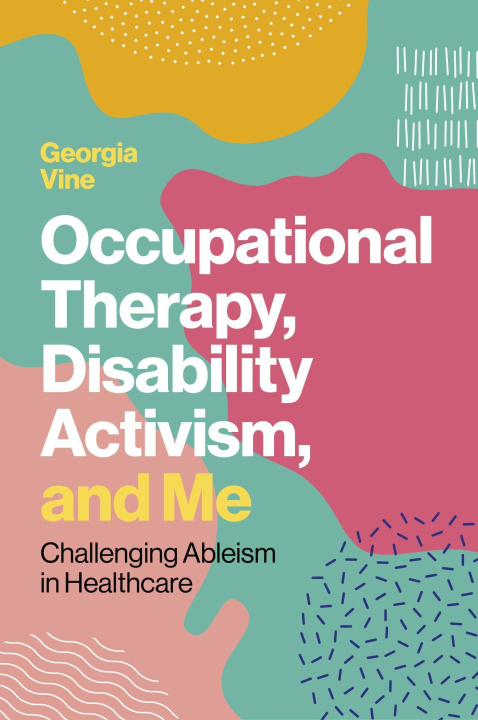 Book Occupational Therapy, Disability Activism, and Me Georgia Vine