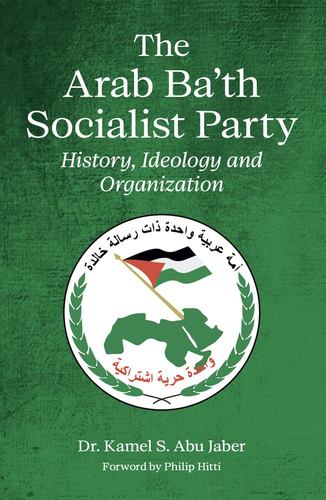 Kniha The Arab Ba'th Socialist Party: History, Ideology and Organization Philip Hitti