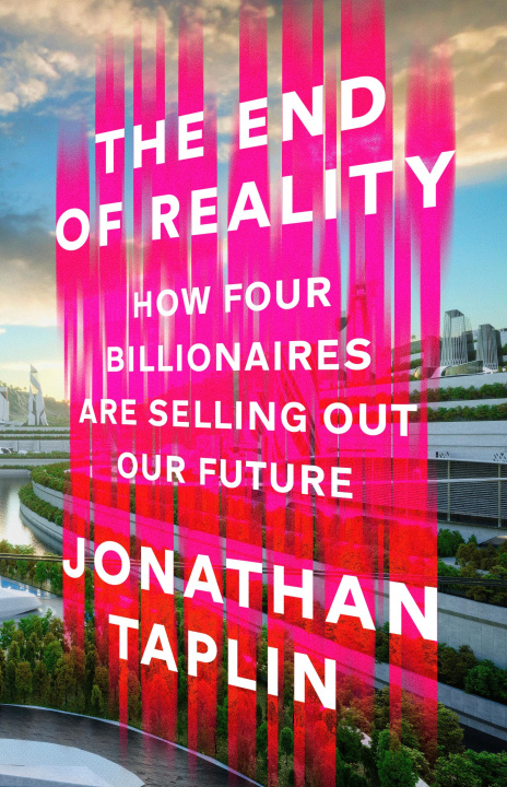 Könyv The End of Reality Jonathan Taplin