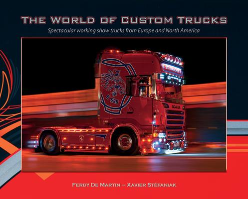 Kniha The World of Custom Trucks: Spectacular Working Show Trucks from Europe and the United States 