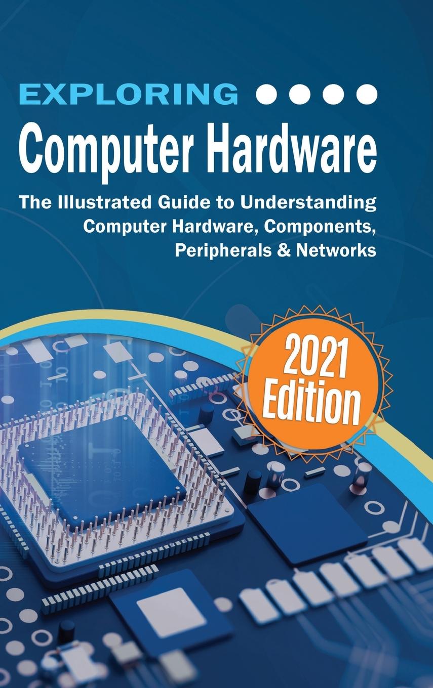 Книга Exploring Computer Hardware - 2022 Edition 