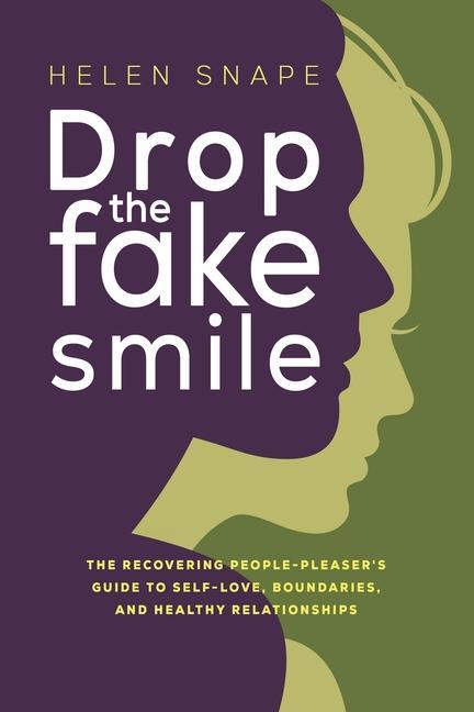 Carte Drop the Fake Smile: The Recovering People Pleaser's Guide to Self-Love, Boundaries and Healthy Relationships 