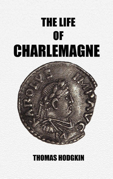 Knjiga The Life of Charlemagne Thomas Hodgkin