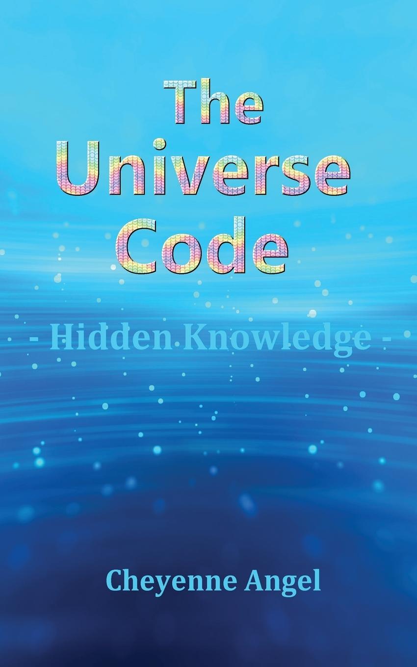 Knjiga The Universe Code - Hidden Knowledge Cheyenne Angel