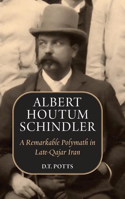Kniha Albert Houtum Schindler: A Remarkable Polymath in Late-Qajar Iran 